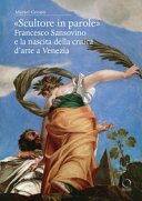 "Scultore in parole" : Francesco Sansovino e la nascita della critica d'arte a Venezia /