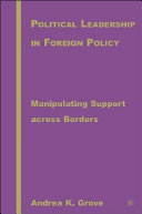 Political leadership in foreign policy : manipulating support across borders /