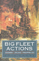 Big fleet actions : Tsushima, Jutland, Philippine Sea /