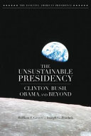 The unsustainable presidency : Clinton, Bush, Obama, and beyond /