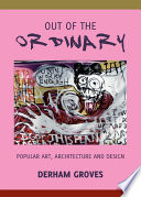 Out of the ordinary : popular art, architecture and design /