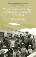 Teachers and the struggle for democracy in Spain, 1970-1985 /