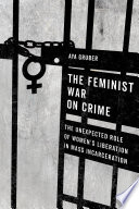 The feminist war on crime the unexpected role of women's liberation in mass incarceration
