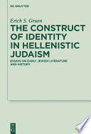 The Construct of Identity in Hellenistic Judaism Essays on Early Jewish Literature and History