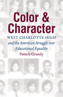 Color and character : West Charlotte High and the American struggle over educational equality /