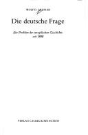 Die deutsche Frage : ein Problem der europäischen Geschichte seit 1800 /