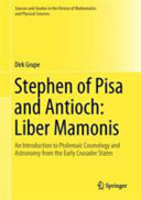 Stephen of Pisa and Antioch : Liber Mamonis : an introduction to Ptolemaic cosmology and astronomy from the early Crusader states /