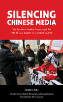 Silencing Chinese media : the Southern Weekly protests and the fate of civil society in Xi Jinping's China /