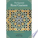 The essential René Guénon : metaphysics, tradition, and the crisis of modernity /