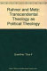 Rahner and Metz : transcendental theology as political theology /