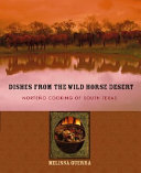 Dishes from the wild horse desert : Norteño cooking of South Texas /