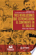 Tres revoluciones que estremecieron el continente en el siglo XX : México, Cuba y Nicaragua /