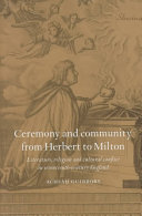 Ceremony and community from Herbert to Milton : literature, religion, and cultural conflict in seventeenth-century England /