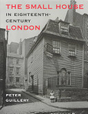 The small house in eighteenth-century London : a social and architectural history /