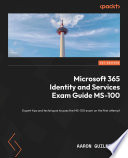 Microsoft 365 Identity and Services Exam Guide MS-100 : Expert Tips and Techniques to Pass the MS-100 Exam on the First Attempt.