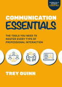 Communication essentials : the tools you need to master every type of professional interaction /