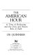 The American hour : a time of reckoning and the once and future role of faith /