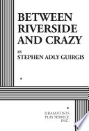 Between Riverside and crazy /