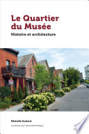 Le Quartier du Mus�ee : histoire et architecture /