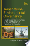 Transnational Environmental Governance : the Origins and Effects of the Certification of Forests and Fisheries.