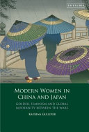 Modern women in China and Japan : gender, feminism and global modernity between the wars /