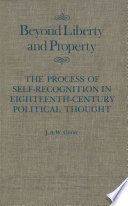 Beyond liberty and property : the process of self-recognition in eighteenth-century political thought /