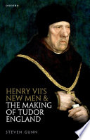 Henry VII's new men and the making of Tudor England /