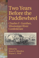 Two years before the paddlewheel : Charles F. Gunther, Mississippi River Confederate /