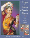 A yoga of Indian classical dance : the yogini's mirror /