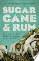 Sugarcane & rum : the bittersweet history of labor and life on the Yucatán Peninsula /