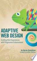 Adaptive web design : crafting rich experiences with progressive enhancement /