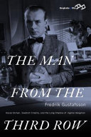 The man from the third row : Hasse Ekman, Swedish cinema and the long shadow of Ingmar Bergman /