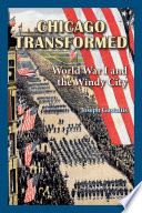 Chicago transformed : World War I and the Windy City /