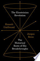 The Einsteinian revolution : the historical roots of his breakthroughs /