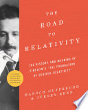 The road to relativity : the history and meaning of Einstein's "The foundation of general relativity" featuring the original manuscript of Einstein's masterpiece /