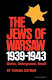 The Jews of Warsaw, 1939-1943 : ghetto, underground, revolt /