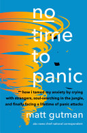 No time to panic : how I curbed my anxiety and conquered a lifetime of panic attacks /