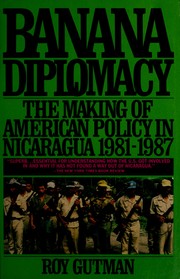 Banana diplomacy : the making of American policy in Nicaragua, 1981-1987 /