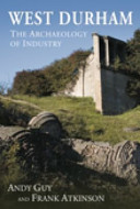 West Durham : the archaeology of industry /