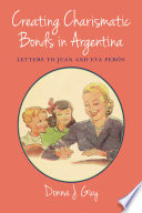 Creating charismatic bonds in Argentina : letters to Juan and Eva Per�on /