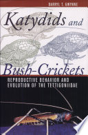 Katydids and bush-crickets : reproductive behavior and evolution of the Tettigoniidae /