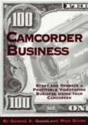 Camcorder business : start and operate a profitable videotaping business using your camcorder /