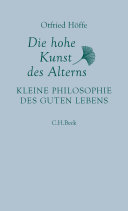 Die hohe Kunst des Alterns : kleine Philosophie des guten Lebens /