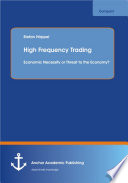 High frequency trading : economic necessity or threat to the economy? /