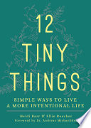 12 tiny things simple ways to live a more intentional life.