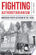 Fighting Authoritarianism : American Youth Activism in the 1930s /