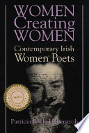 Women creating women : contemporary Irish women poets /