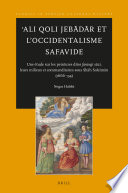 ʻAli Qoli Jebādār et l'Occidentalisme Safavide Une étude Sur les Peintures Dites Farangi Sāzi, Leurs Milieux et Commanditaires Sous Shāh Soleimān (1666-94).