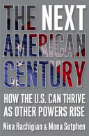 The next American century : how the U.S. can thrive as other powers rise /