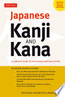 Japanese Kanji and Kana : a complete guide to the Japanese writing system /